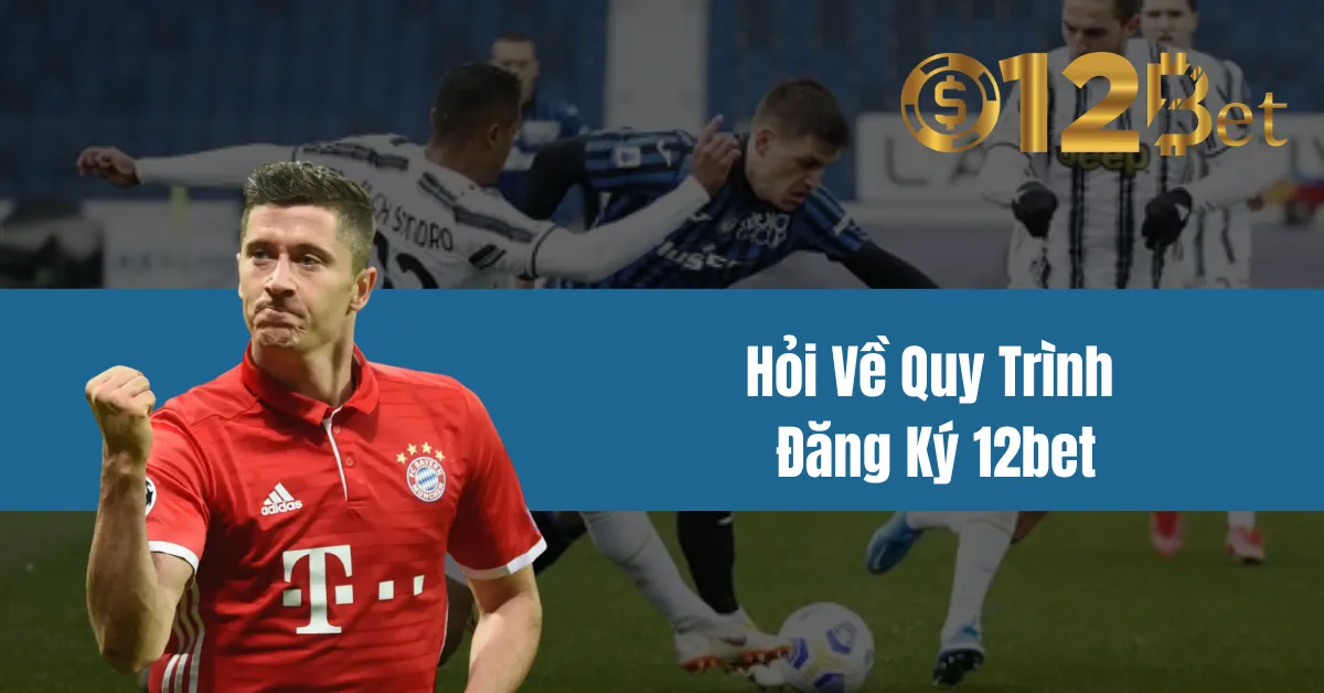Hỏi Về Quy Trình Đăng Ký 12bet 9 Hỏi Về Quy Trình Đăng Ký 12bet