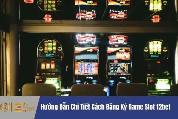 Đăng Ký Game Slot 12bet Và Nhận Ưu Đãi Lớn 2 Đăng Ký Game Slot 12bet