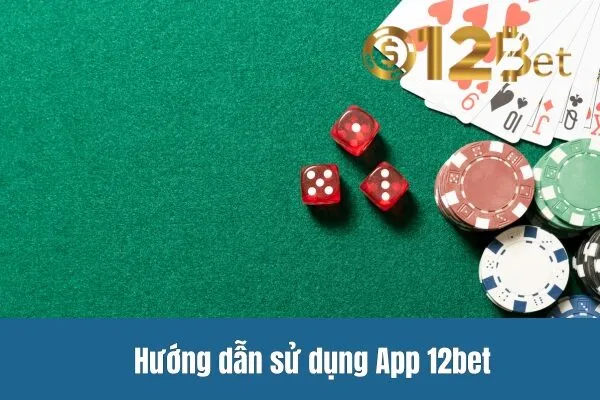 Tải App 12bet 2 Hướng dẫn sử dụng App 12bet